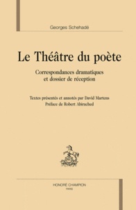 Georges Schéhadé - Le Théâtre du poète - Correspondances dramatiques et dossier de réception.