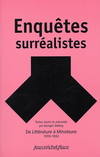 Georges Sebbag - Enquêtes surréalistes - De Littérature à Minotaure 1919-1933.