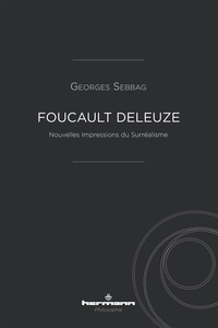 Georges Sebbag - Foucault Deleuze - Nouvelles impressions du surréalisme.