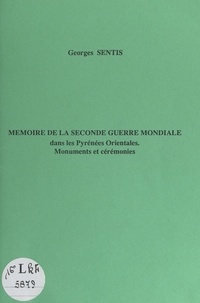 Georges Sentis - Mémoire de la Seconde Guerre mondiale dans les Pyrénées-Orientales : monuments et cérémonies.