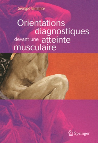 Georges Serratrice - Orientations diagnostiques devant une atteinte musculaire.