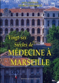 Constant Vautravers et Georges Serratrice - Vingt-six siècles de médecine à Marseille.