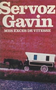 Georges Servoz-Gavin - Mes excès de vitesse.