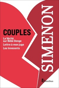 Georges Simenon - Couples : Au cœur complexe de la passion. 3 romans de Georges Simenon : La Vérité sur Bébé Donge, Lettre à mon juge, Les Innocents.