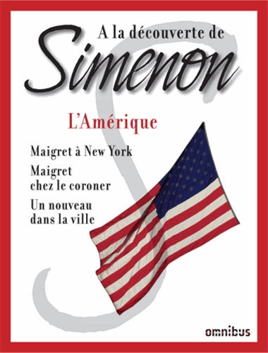 Georges Simenon - L'Amérique - Maigret à New York ; Maigret chez le coroner ; Un nouveau dans la ville.