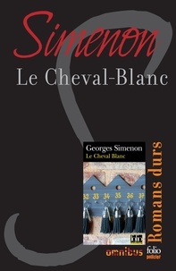 Georges Simenon - Le Cheval-Blanc - Romans durs.