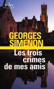 Georges Simenon - Les Trois Crimes De Mes Amis.