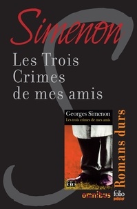 Georges Simenon - Les trois crimes de mes amis - Romans durs.