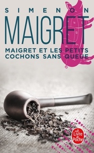 Georges Simenon - Maigret et les petits cochons sans queue.