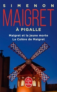 Georges Simenon - Maigret  : Maigret à Pigalle - Maigret et la jeune morte ; La Colère de Maigret.