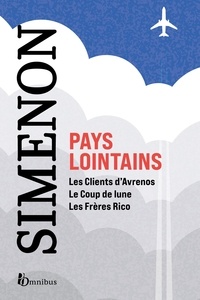 Georges Simenon - Pays lointains : L'inspiration d'un grand voyageur. 3 romans de Georges Simenon : Les Clients d'Avrenos, Le Coup de lune, Les Frères Rico.