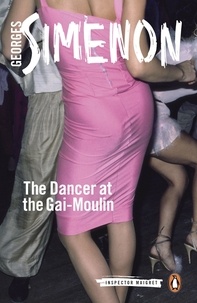 Georges Simenon et Siân Reynolds - The Dancer at the Gai-Moulin - Inspector Maigret #10.