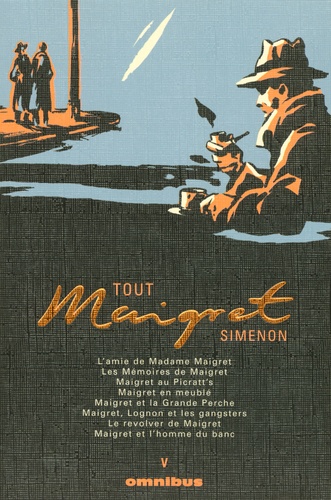 Tout Maigret Tome 5 L'amie de Madame Maigret ; Les Mémoires de Maigret ; Maigret au Picratt's ; Maigret en meublé ; Maigret et la Grande Perche ; Maigret, Lognon et les gangsters ; Le revolver de Maigret ; Maigret et l'homme du banc