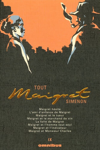 Georges Simenon - Tout Maigret Tome 9 : Maigret hésite ; L'ami d'enfance de Maigret ; Maigret et le tueur ; Maigret et le marchand de vin ; La folle de Maigret ; Maigret et l'homme tout seul ; Maigret et l'indicateur ; Maigret et Monsieur Charles.