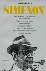 Georges Simenon - Tout Simenon Tome 8 : Maigret et le corps sans tête ; La boule noire ; Maigret tend un piège ; Les complices ; En cas de malheur ; Un échec de Maigret ; Le petit homme d'Arkhangelsk ; Maigret s'amuse.
