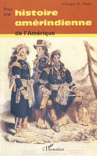 Georges Sioui - Pour une histoire amérindienne de l'Amérique.