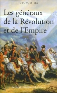 Georges Six - Les Generaux De La Revolution Et De L'Empire.