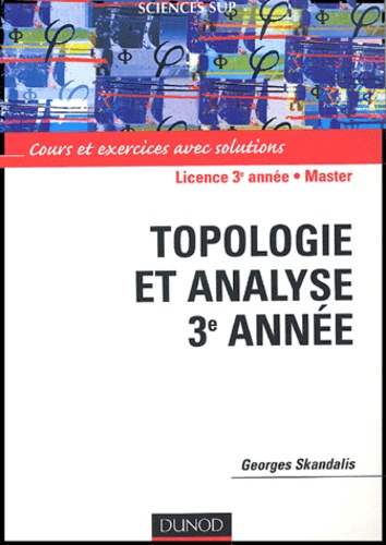 Georges Skandalis - Topologie et analyse 3e année - Cours et exercices avec solutions.