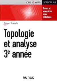 Georges Skandalis - Topologie et analyse 3e année - Cours et exercices avec solutions.