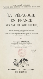 Georges Snyders - La pédagogie en France aux XVIIe et XVIIIe siècles - Thèse pour le Doctorat ès lettres présentée à la Faculté des lettres et sciences humaines de l'Université de Paris.