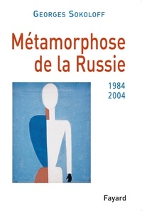 Georges Sokoloff - Métamorphose de la Russie - 1984-2004.
