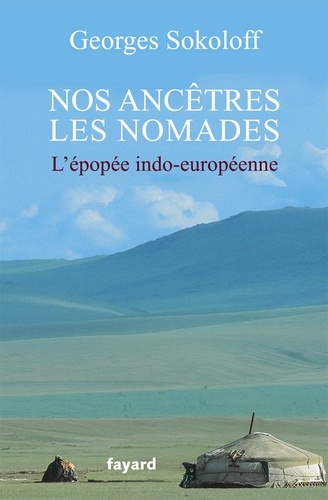 Nos ancêtres les nomades. L'épopée indo-européenne