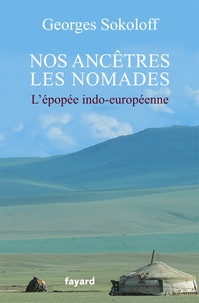 Georges Sokoloff - Nos ancêtres les nomades - L'épopée indo-européenne.