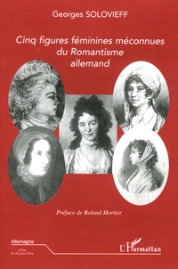 Georges Solovieff - Cinq figures féminines méconnues du romantisme allemand.
