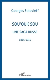 Georges Solovieff - Sou'ouk-sou une saga russe - 1865-1935.