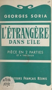 Georges Soria - L'étrangère dans l'île - Pièce en 2 parties (4 tableaux).