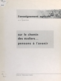 Georges Soubeyrand - L'enseignement agricole - Sur le chemin des écoliers, pensons à l'avenir....