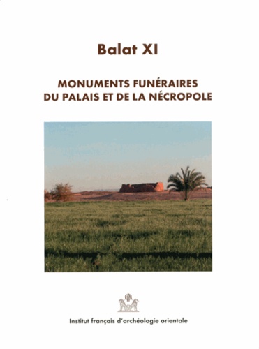 Georges Soukiassian - Balat - Volume 11, Monuments funéraires du palais et de la nécropole.
