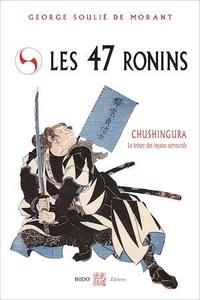 Georges Soulié de Morant - Les 47 rônins - Le trésor des loyaux samouraïs.