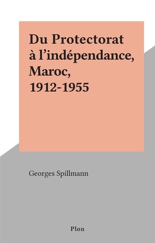 Du Protectorat à l'indépendance, Maroc, 1912-1955