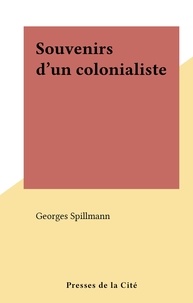 Georges Spillmann - Souvenirs d'un colonialiste.