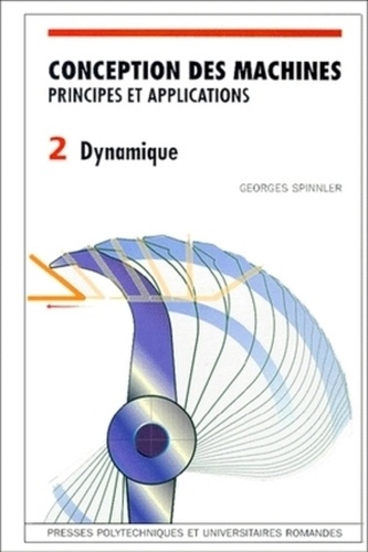 Georges Spinnler - Conception Des Machines, Principes Et Applications. Volume 2, Dynamique.