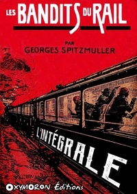 Georges Spitzmuller - Les Bandits du Rail - L'Intégrale.
