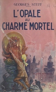 Georges Steff - L'opale au charme mortel.