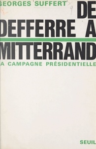 Georges Suffert - De Defferre à Mitterand - La campagne présidentielle.