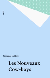Georges Suffert - Les Nouveaux cow-boys - Essai sur l'anti-américanisme primaire.