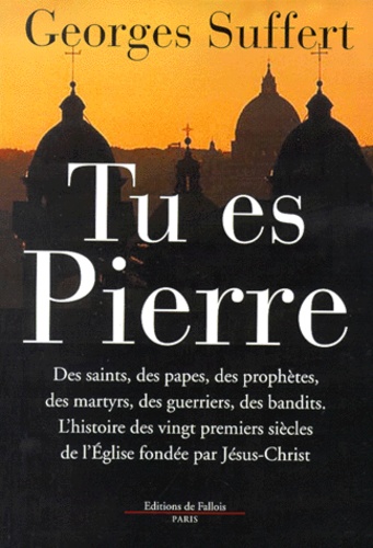 Georges Suffert - Tu Es Pierre. L'Histoire Des Vingt Premiers Siecles De L'Eglise Fondee Par Jesus-Christ.