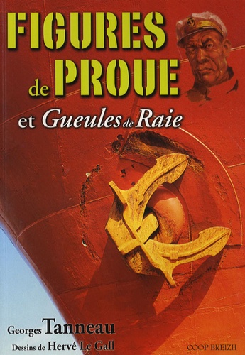 Georges Tanneau - Figures de proue et gueules de raie - Petite anthologie de la cale IV.