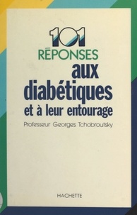 Georges Tchobroutsky et Josette Lyon - 101 réponses aux diabétiques et à leur entourage.