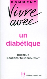Georges Tchobroutsky - Comment Vivre Avec Un Diabetique. Edition 1997.