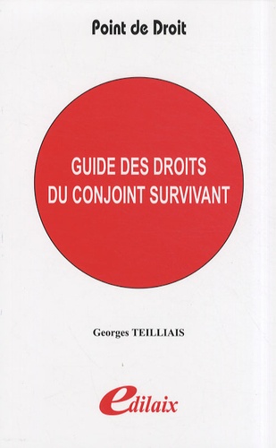 Georges Teilliais - Guide des droits du conjoint survivant.
