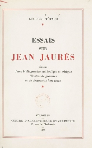 Essais sur Jean Jaurès. Suivis d'une Bibliographie méthodique et critique. Illustrés de gravures et de documents hors-texte