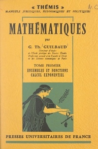 Georges-Théodule Guilbaud et Maurice Duverger - Mathématiques (1) : ensembles et fonctions, calcul exponentiel.