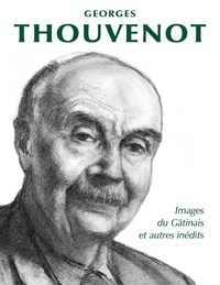 Georges Thouveneot - Images du Gâtinais et autres inédits.