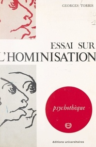 Georges Torris et Jean-Michel Palmier - Essai sur l'hominisation - Psychologie et biologie.