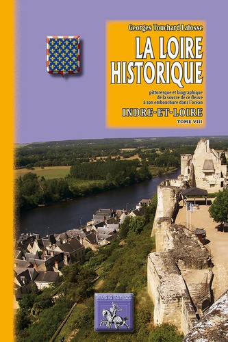 Georges Touchard-Lafosse - La Loire historique - Tome 8, Indre-et-Loire.